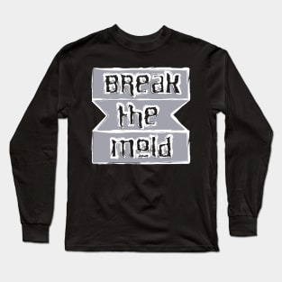 Break The Mold Long Sleeve T-Shirt